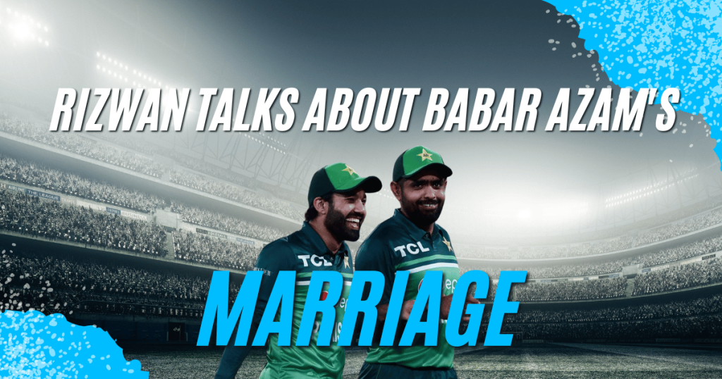 Rizwan Talks About Babar Azam's Marriage